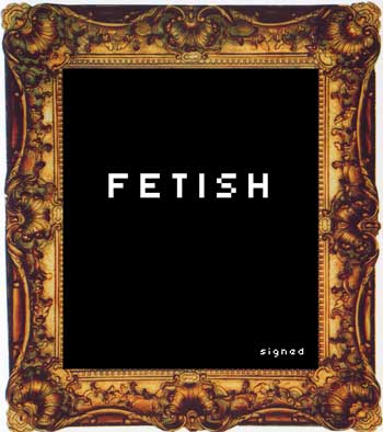 Signed Fetish